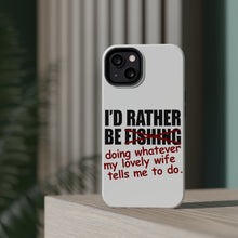 DistinctInk ToughCase for Apple iPhone, Compatible with MagSafe Charging - I'd Rather Be Fishing Whatever My Wife Tells Me