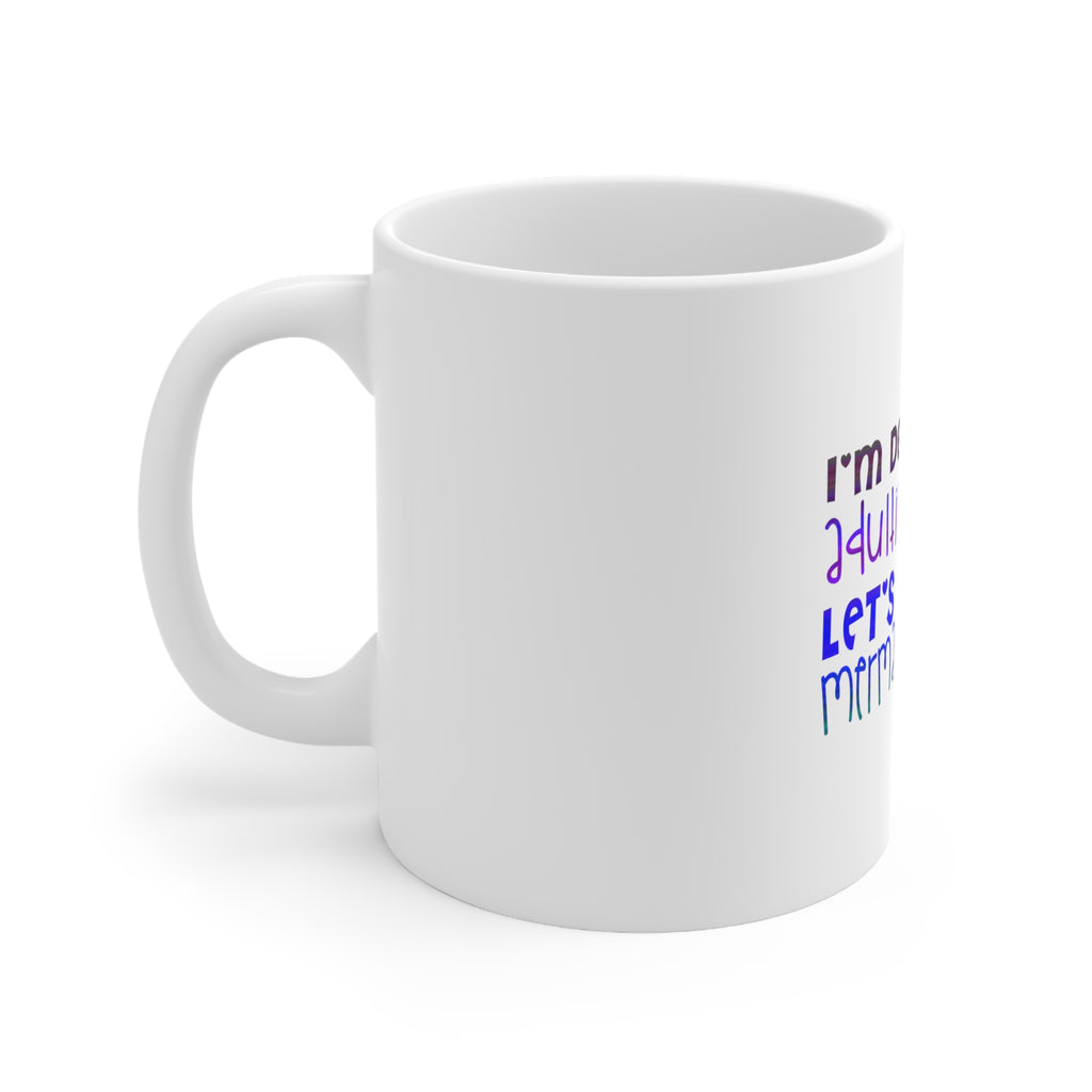 Glossy White Coffee / Tea Mug - I'm Done Adulting Let's Be Mermaids, view 2