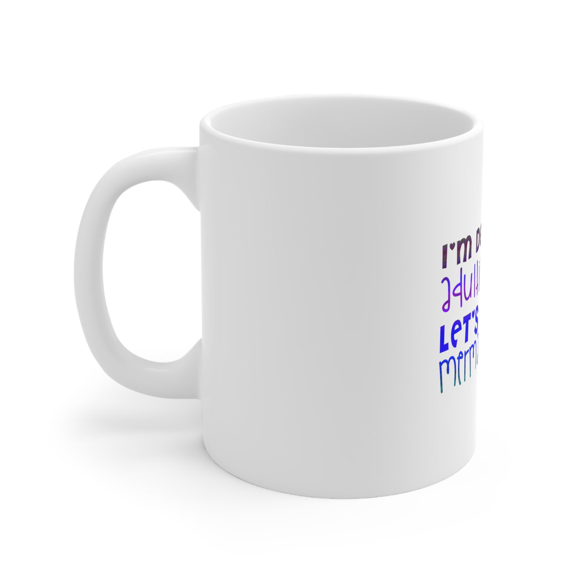 Glossy White Coffee / Tea Mug - I'm Done Adulting Let's Be Mermaids, view 2