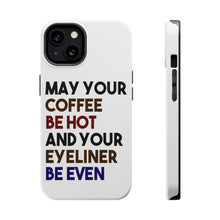 DistinctInk ToughCase for Apple iPhone, Compatible with MagSafe Charging - May Your Coffee Be Hot Eyeliner Be Even