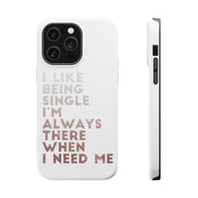 DistinctInk ToughCase for Apple iPhone, Compatible with MagSafe Charging - I Like Being Single - Always There When I Need Me