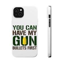DistinctInk ToughCase for Apple iPhone, Compatible with MagSafe Charging - You Can Have My Gun. Bullets First