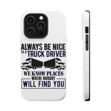 DistinctInk ToughCase for Apple iPhone, Compatible with MagSafe Charging - Be Nice to Truck Drivers Know Where Nobody
