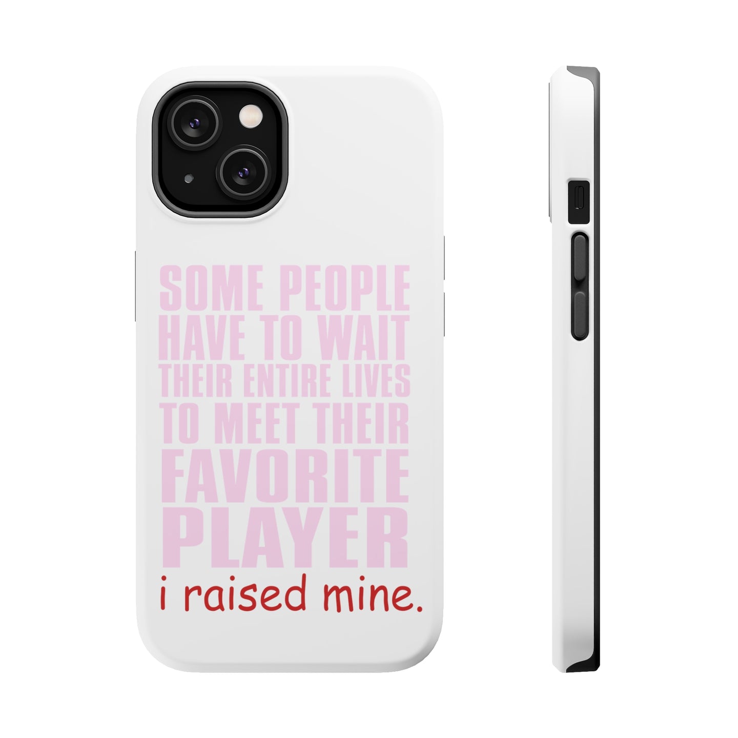 DistinctInk ToughCase for Apple iPhone, Compatible with MagSafe Charging - I Raised My Favorite Player