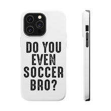DistinctInk ToughCase for Apple iPhone, Compatible with MagSafe Charging - Do You Even Soccer Bro?