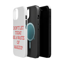 DistinctInk ToughCase for Apple iPhone, Compatible with MagSafe Charging - Don't Let Today Be a Waste of Makeup