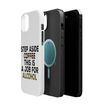 DistinctInk ToughCase for Apple iPhone, Compatible with MagSafe Charging - Step Aside Coffee This is a Job for Alcohol
