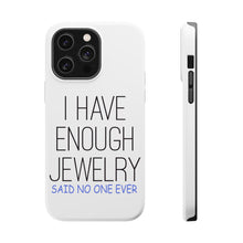 DistinctInk ToughCase for Apple iPhone, Compatible with MagSafe Charging - I Have Enough Jewelry Said No One Ever