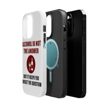 DistinctInk ToughCase for Apple iPhone, Compatible with MagSafe Charging - Alcohol Not the Answer Forget the Question