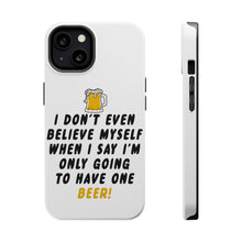 DistinctInk ToughCase for Apple iPhone, Compatible with MagSafe Charging - I Don't Even Believe Myself Only Have One Beer