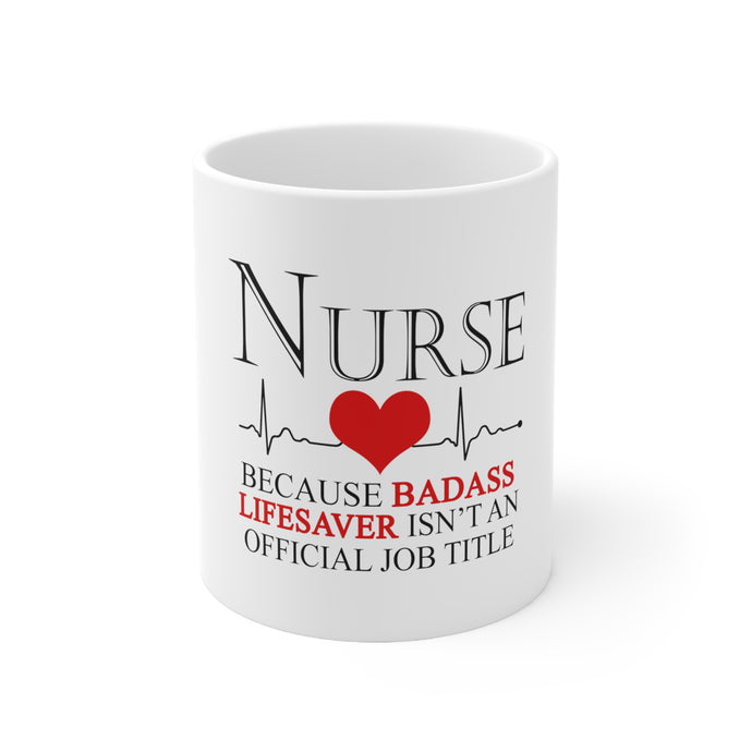 DistinctInk Glossy White Coffee / Tea Mug - Nurse Because Badass Lifesaver Isn't Title