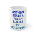 Glossy White Coffee / Tea Mug - Nothing Beats a Fresh Bottle of Moonshine