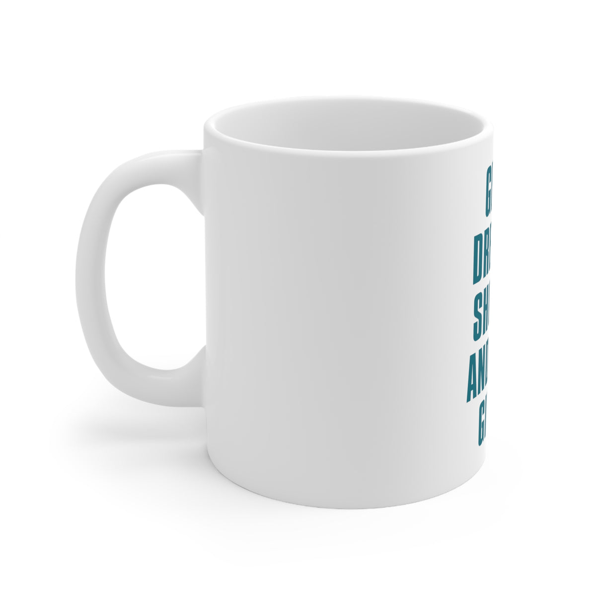 Glossy White Coffee / Tea Mug - Get Up Dress Up Show Up Never Give Up, view 2