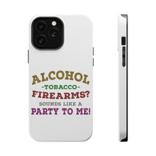 DistinctInk ToughCase for Apple iPhone, Compatible with MagSafe Charging - Alcohol Tobacco Firearms? Sounds Like a Party