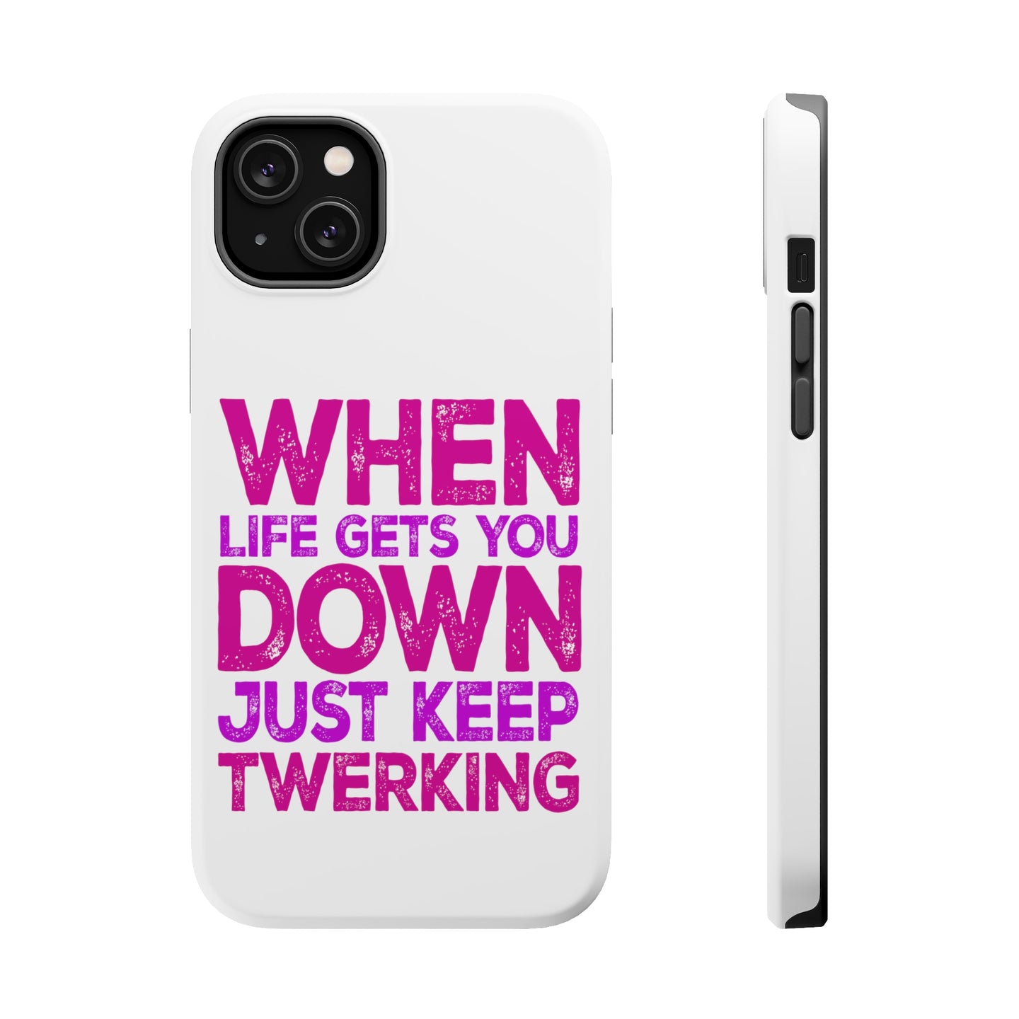 DistinctInk ToughCase for Apple iPhone, Compatible with MagSafe Charging - When Life Gets You Down Just Keep Twerking