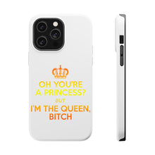 DistinctInk ToughCase for Apple iPhone, Compatible with MagSafe Charging - Oh You're a Princess? I'm the Queen, Bitch