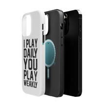 DistinctInk ToughCase for Apple iPhone, Compatible with MagSafe Charging - I Play Daily You Play Weakly