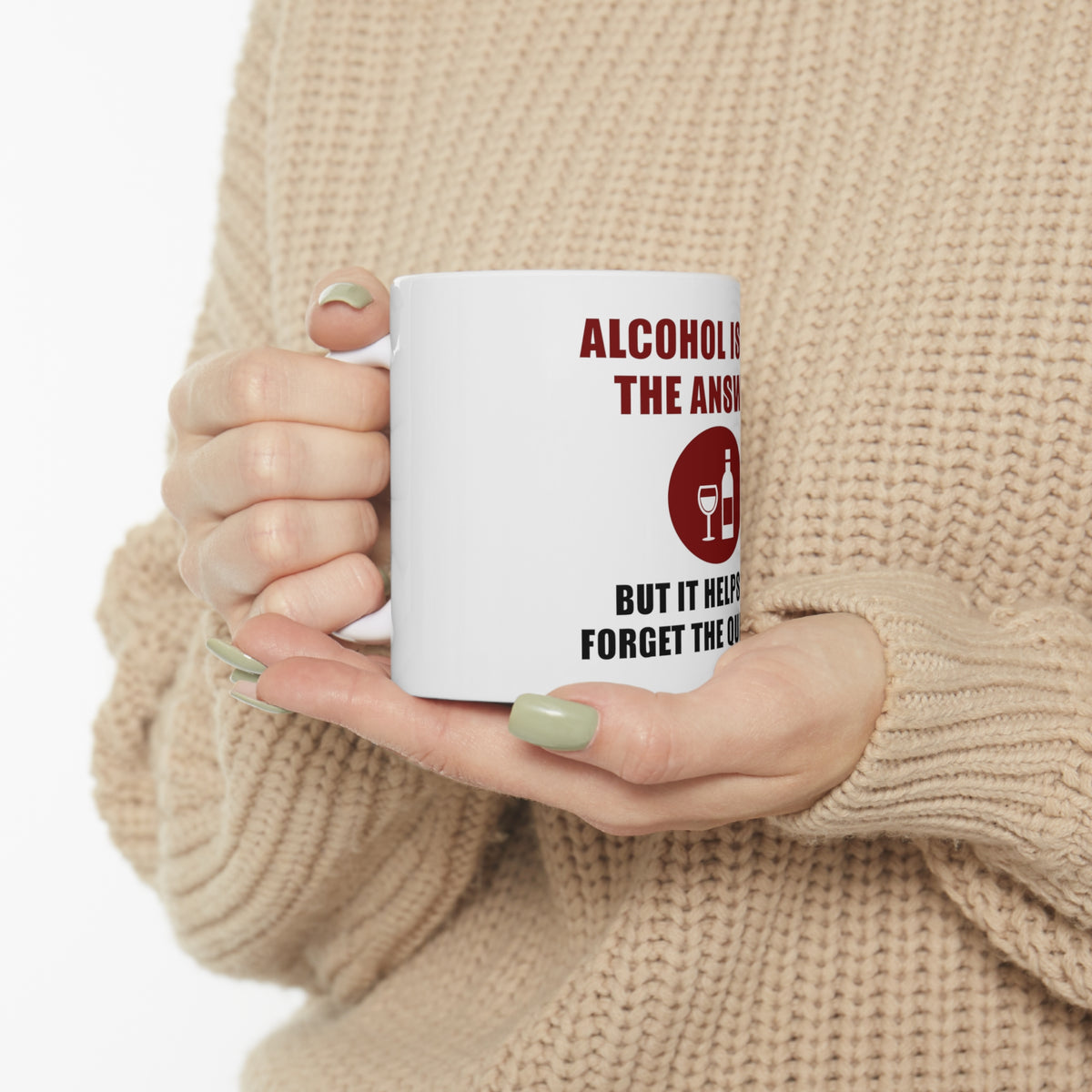 Glossy White Coffee / Tea Mug - Alcohol Not the Answer Forget the Question, view 10