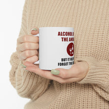 DistinctInk Glossy White Coffee / Tea Mug - Alcohol Not the Answer Forget the Question