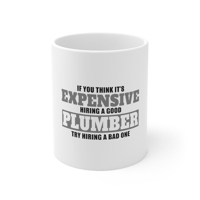 DistinctInk Glossy White Coffee / Tea Mug - If You Think Good Plumber is Expensive