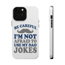DistinctInk ToughCase for Apple iPhone, Compatible with MagSafe Charging - Be Careful Not Afraid to Use Dad Jokes