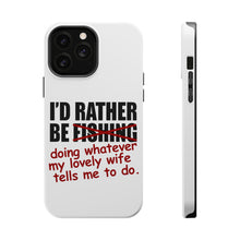 DistinctInk ToughCase for Apple iPhone, Compatible with MagSafe Charging - I'd Rather Be Fishing Whatever My Wife Tells Me