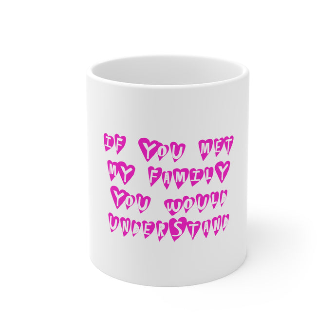 DistinctInk Glossy White Coffee / Tea Mug - If You Met My Family You Would Understand