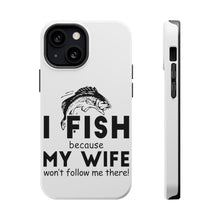 DistinctInk ToughCase for Apple iPhone, Compatible with MagSafe Charging - I Fish Because My Wife Won't Follow Me