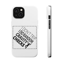 DistinctInk ToughCase for Apple iPhone, Compatible with MagSafe Charging - I Don't Trip I Do Random Gravity Checks