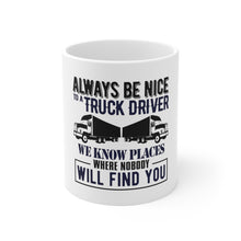 DistinctInk Glossy White Coffee / Tea Mug - Be Nice to Truck Drivers Know Where Nobody