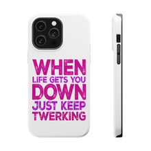 DistinctInk ToughCase for Apple iPhone, Compatible with MagSafe Charging - When Life Gets You Down Just Keep Twerking