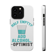 DistinctInk ToughCase for Apple iPhone, Compatible with MagSafe Charging - Half Empty? Add Alcohol. -Optimist