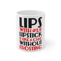 Glossy White Coffee / Tea Mug - Lips Without Lipstick Cake Without Frosting