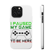 DistinctInk ToughCase for Apple iPhone, Compatible with MagSafe Charging - I Paused My Game to Be Here Gamer Video Games