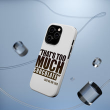 DistinctInk ToughCase for Apple iPhone, Compatible with MagSafe Charging - That's Too Much Chocolate Said no One Ever