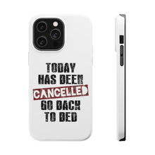DistinctInk ToughCase for Apple iPhone, Compatible with MagSafe Charging - Today Has Been Cancelled. Go Back to Bed.
