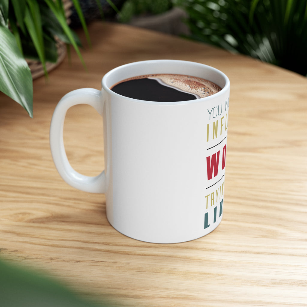 Glossy White Coffee / Tea Mug - Never Influence The World Try to Be Like It, view 8