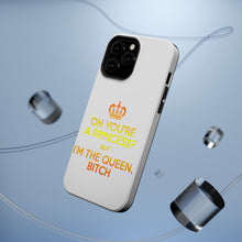 DistinctInk ToughCase for Apple iPhone, Compatible with MagSafe Charging - Oh You're a Princess? I'm the Queen, Bitch