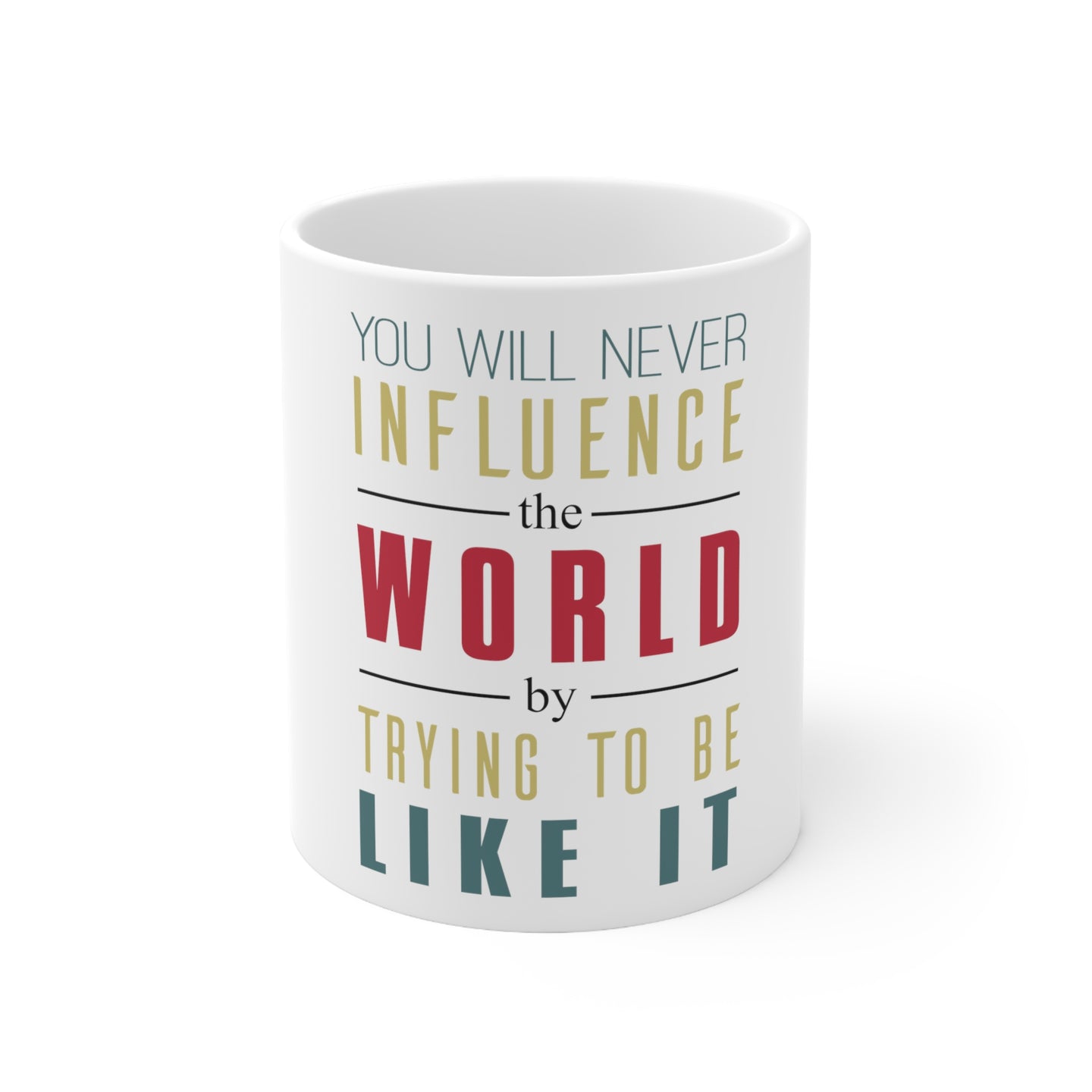 DistinctInk Glossy White Coffee / Tea Mug - Never Influence The World Try to Be Like It