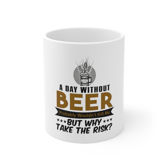 DistinctInk Glossy White Coffee / Tea Mug - A Day Without Beer Why Take the Risk