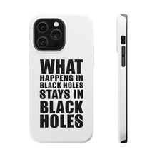 DistinctInk ToughCase for Apple iPhone, Compatible with MagSafe Charging - What Happens in Black Holes Stays in Black Holes