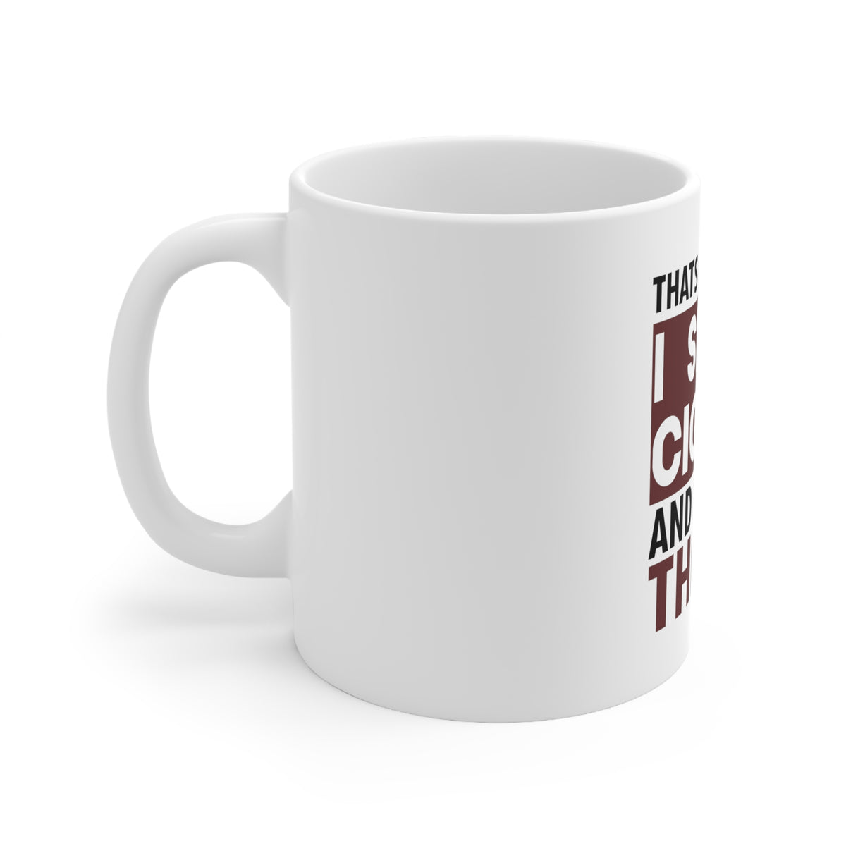 Glossy White Coffee / Tea Mug - I Smoke Cigars And I Know Things, view 2