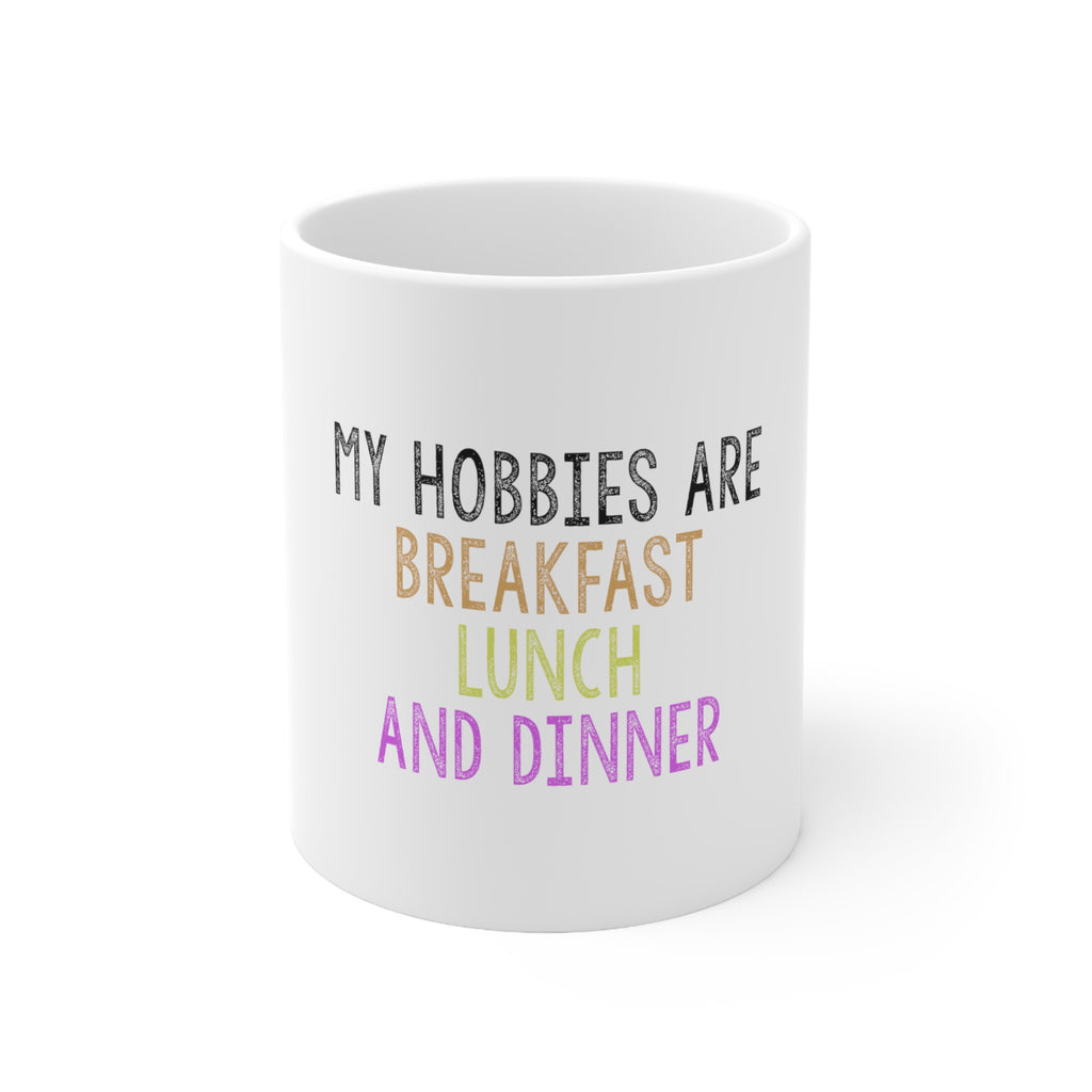 Glossy White Coffee / Tea Mug - My Hobbies Are Breakfast Lunch & Dinner