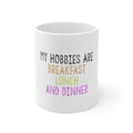Glossy White Coffee / Tea Mug - My Hobbies Are Breakfast Lunch & Dinner