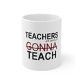 Glossy White Coffee / Tea Mug - Teachers Gonna Teach