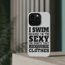 DistinctInk ToughCase for Apple iPhone, Compatible with MagSafe Charging - I Swim Because I'm Too Sexy For Clothes