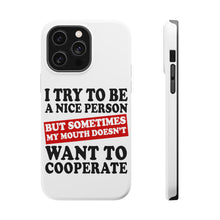 DistinctInk ToughCase for Apple iPhone, Compatible with MagSafe Charging - Try to Be Nice Person Mouth Doesn't Cooperate