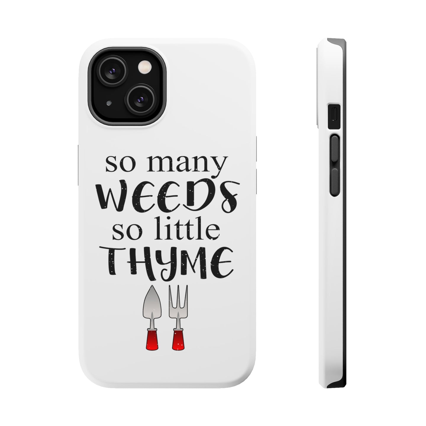 DistinctInk ToughCase for Apple iPhone, Compatible with MagSafe Charging - So Many Weeds So Little Thyme - Gardening