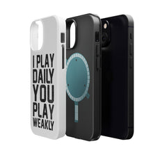 DistinctInk ToughCase for Apple iPhone, Compatible with MagSafe Charging - I Play Daily You Play Weakly