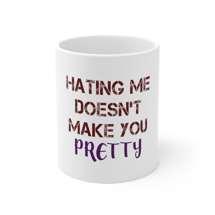 DistinctInk Glossy White Coffee / Tea Mug - Hating Me Doesn't Make You Pretty